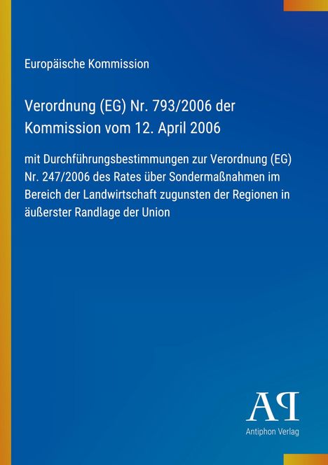 Europäische Kommission: Verordnung (EG) Nr. 793/2006, 12. April 2006, über Landwirtschaft in Randregionen. Antiphon Verlag.