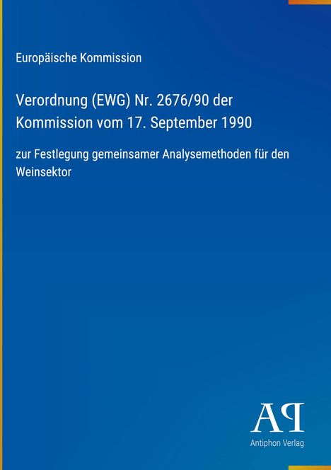 Text: "Europäische Kommission, Verordnung (EWG) Nr. 2676/90 der Kommission vom 17. September 1990 zur Festlegung gemeinsamer Analysemethoden für den Weinsektor." Blaue Hintergrundfarbe mit kleinem Logo und Text "Antiphon Verlag" rechts unten.