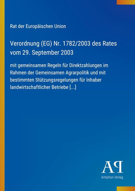 Verordnung (EG) Nr. 1782/2003, Rat der Europäischen Union; blauer Hintergrund, gelber Streifen links, Antiphon Verlag Logo.