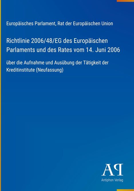 Europäisches Parlament, Richtlinie 2006/48/EG, Über Kreditinstitute. Blaues Cover, Antiphon Verlag Logo.