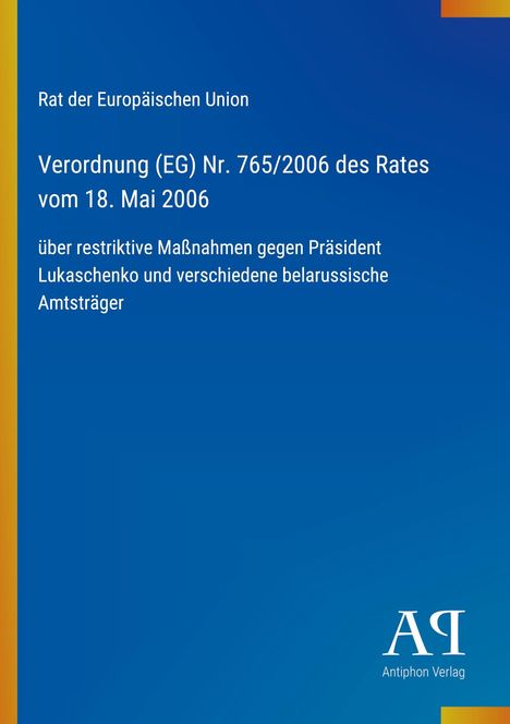 Text: Rat der Europäischen Union, Verordnung (EG) Nr. 765/2006. Logo: Antiphon Verlag unten rechts. Gradient Hintergrund.