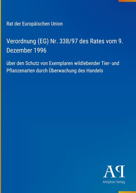 Verordnung (EG) Nr. 338/97 des Rates: Schutz durch Handelsüberwachung. Blaues Cover mit EU-Bezug und Antiphon Verlag-Logo.