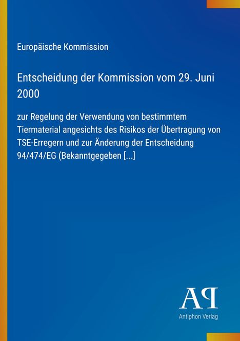 Europäische Kommission, Entscheidung vom 29. Juni 2000, zur Regelung von Tiermaterial gegen TSE-Erreger, Antiphon Verlag.