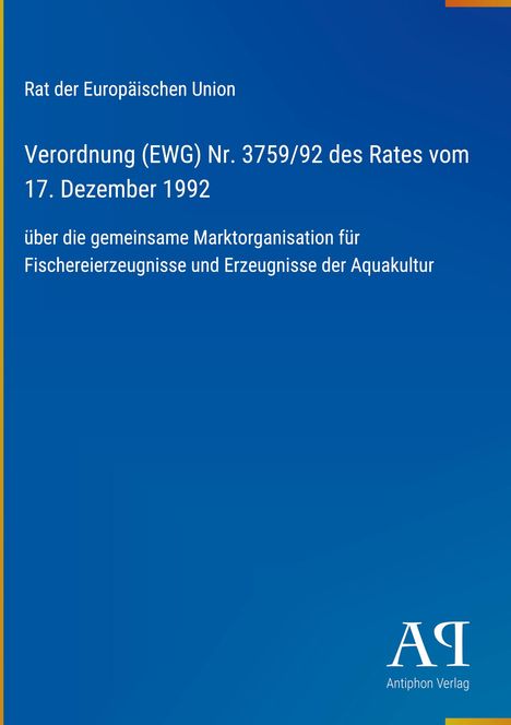 Text: Verordnung (EWG) Nr. 3759/92, Rat der Europäischen Union. Unten rechts ein Logo "AR Antiphon Verlag". Hintergrund blau.