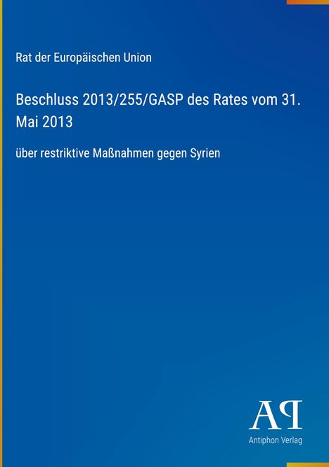 Beschluss des Rates der EU über Maßnahmen gegen Syrien. Blauer Hintergrund, unten rechts Antiphon Verlag Logo.