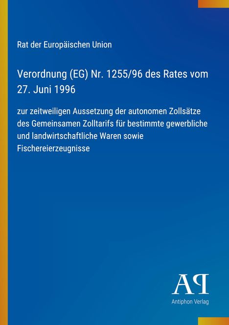 Text der EU-Verordnung Nr. 1255/96, Aussetzung autonomer Zollsätze bestimmter Waren. Blaues Design mit gelbem Rand.