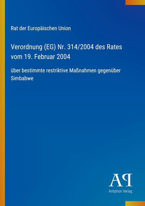 Rat der Europäischen Union, Verordnung (EG) Nr. 314/2004 vom 19. Februar 2004, Maßnahmen gegen Simbabwe. Blaues Cover, Verlagssignet unten.