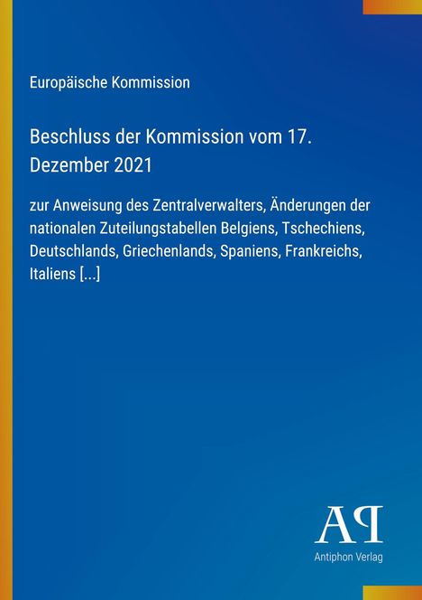 „Europäische Kommission, Beschluss vom 17. Dezember 2021 über Zuteilungstabellen. Antiphon Verlag-Logo unten rechts.“