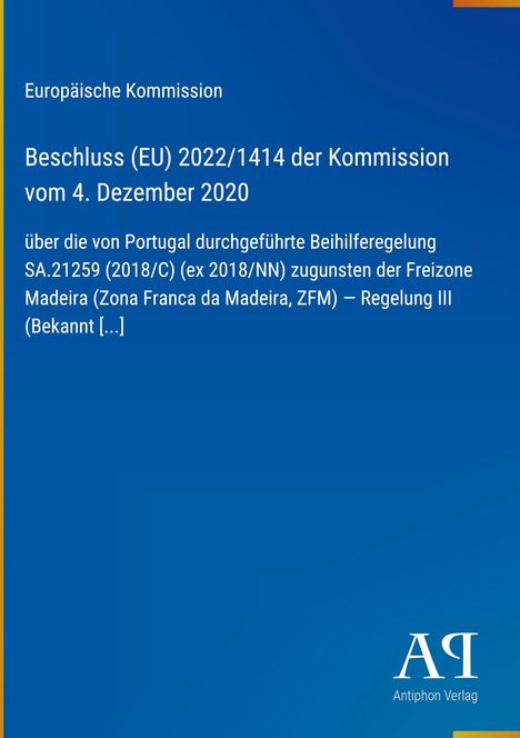 „Beschluss (EU) 2022/1414 der Kommission vom 4. Dezember 2020, Beihilferegelung SA.21259, Madeira, ZFM. Antiphon Verlag.“