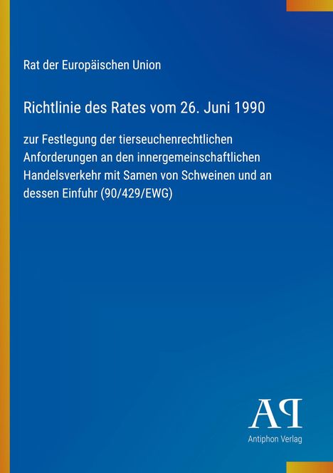 Richtlinie des Rates vom 26. Juni 1990 zur Festlegung tierseuchenrechtlicher Anforderungen. Blaues Design, Antiphon Verlag Logo.