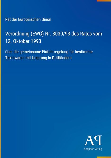 Verordnung (EWG) Nr. 3030/93 vom 12. Oktober 1993, Importregeln für Textilwaren. Blaues Cover mit Antiphon Verlag Logo.
