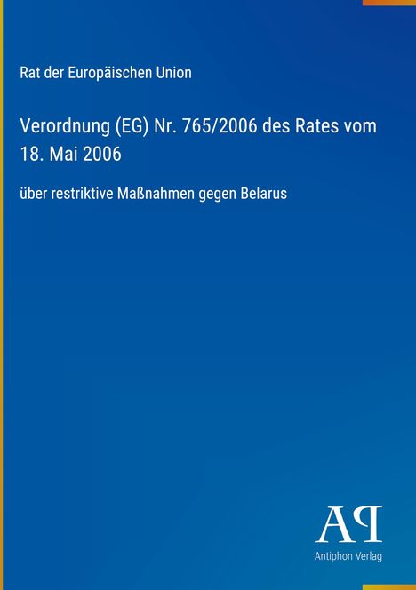 Titeltext: "Verordnung (EG) Nr. 765/2006 über Maßnahmen gegen Belarus". Blaues Cover, logo unten rechts.