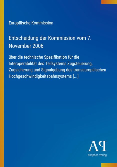 Europäische Kommission, Entscheidung vom 7. November 2006 zur Zugsteuerung und Signalgebung, blauer Hintergrund, Antiphon Verlag Logo.