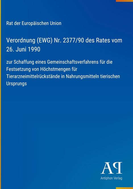 Titel: Verordnung (EWG) Nr. 2377/90. Thema: Tierarzneimittelrückstände. Blaues Cover, Antiphon Verlag-Logo.