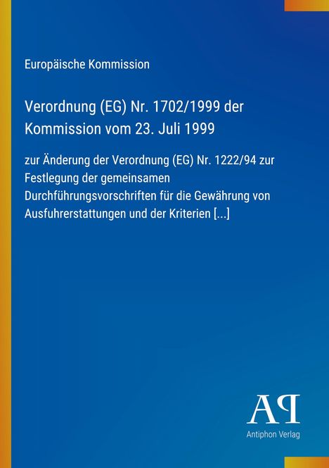 Europäische Kommission, Verordnung (EG) Nr. 1702/1999. Blaues Design, links gelber Rand, unten rechts Antiphon Verlag.