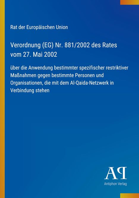 "Verordnung (EG) Nr. 881/2002 des Rates vom 27. Mai 2002. Blau mit gelbem Rand, unten rechts Logo: Antiphon Verlag."