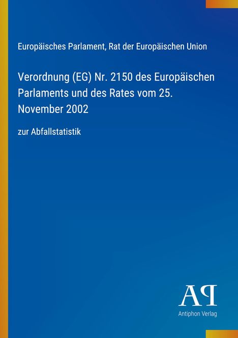 Europäisches Parlament, Verordnung (EG) Nr. 2150 des EP und Rates vom 25. November 2002 zur Abfallstatistik. Blaues Cover.