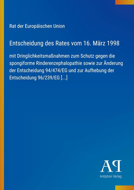 Text: "Rat der Europäischen Union Entscheidung des Rates vom 16. März 1998 mit Dringlichkeitsmaßnahmen zum Schutz..."
Blauer Hintergrund, seitlicher gelber Streifen, unten Logo "Antiphon Verlag".
