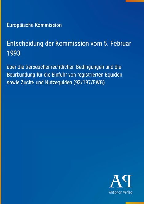 Europäische Kommission Entscheidung vom 5. Februar 1993 über Bedingungen zur Einfuhr von Equiden. Antiphon Verlag Logo.