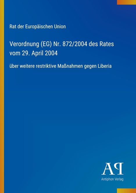 Verordnung (EG) Nr. 872/2004 des Rates vom 29. April 2004 über weitere restriktive Maßnahmen gegen Liberia. Blaues Cover.