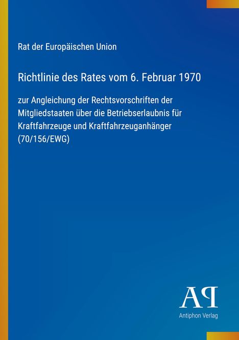 Rat der Europäischen Union, Richtlinie des Rates vom 6. Februar 1970. Blaues Design mit gelben Akzenten. Unten rechts steht "Antiphon Verlag".