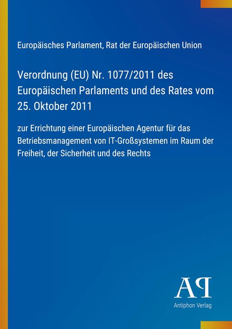 Oben steht: "Europäisches Parlament, Rat der Europäischen Union". Unten ein Logo: "AP Antiphon Verlag".