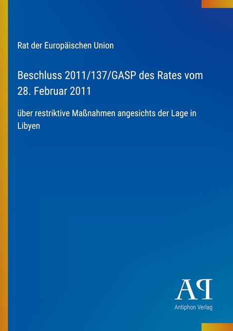 Rat der Europäischen Union: Beschluss 2011/137/GASP, 28. Februar 2011, über Maßnahmen zu Libyen. Logo unten rechts.