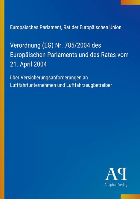 Verordnung (EG) Nr. 785/2004 des Europäischen Parlaments zu Versicherungsanforderungen für Luftfahrtunternehmen. Blaues Cover.