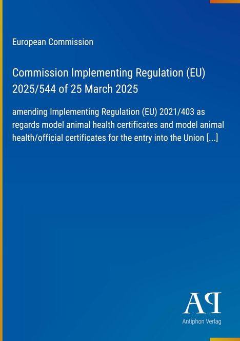 Text: "European Commission, Commission Implementing Regulation (EU) 2025/544 of 25 March 2025, amending Implementing Regulation (EU) 2021/403." Unten rechts: "Antiphon Verlag." Der Hintergrund ist blau.