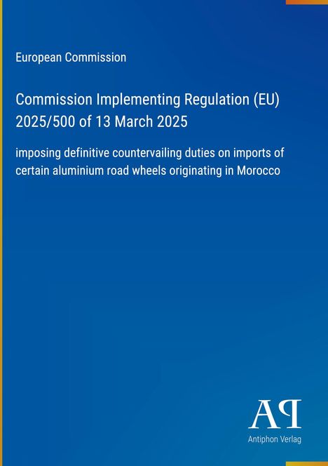 Auf blauem Hintergrund steht: "European Commission, Regulation (EU) 2025/500. Duties on aluminium wheels from Morocco." Unten Logo.