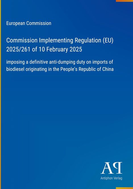 Europäische Kommission, Durchführungsverordnung (EU) 2025/261 vom 10. Februar 2025, Antidumpingzoll auf Biodiesel aus China. Blau mit Logo.