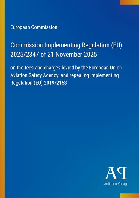 European Commission, Implementing Regulation (EU) 2025/2347, fees by EU Aviation Safety Agency. Blaue Farbverläufe, Verlag-Logo.