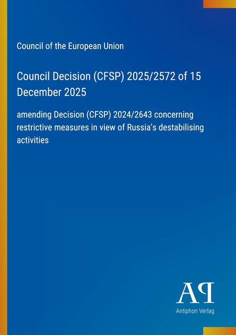 Council Decision (CFSP) 2025/2572 betrifft Maßnahmen gegen Russlands Aktivitäten. Blauer Hintergrund, Antiphon Verlag Logo.