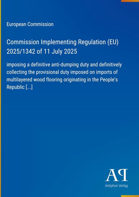 Europäische Kommission, Durchführungsverordnung (EU) 2025/1342 vom 11. Juli 2025, Anti-Dumping-Maßnahme auf Holzfußböden.