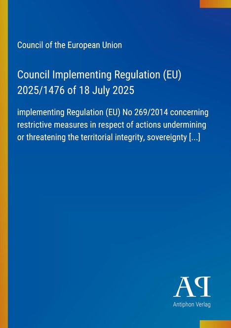 Titel: Council Implementing Regulation (EU) 2025/1476 of 18 July 2025. Blaues Design mit EU-Bezug. Logo: Antiphon Verlag.