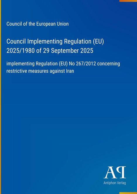 Council of the European Union: Verordnung (EU) 2025/1980, 29. September 2025 betreffend Maßnahmen gegen Iran.