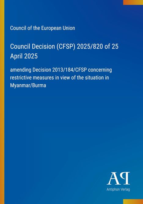 Council Decision (CFSP) 2025/820 amending restrictive measures on Myanmar. Blaues Design mit gelbem Rand.
