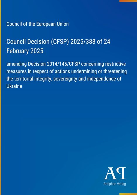 Council Decision (CFSP) 2025/388; Anpassung restriktiver Maßnahmen gegen Bedrohungen der Ukraine. Blau mit Logo.