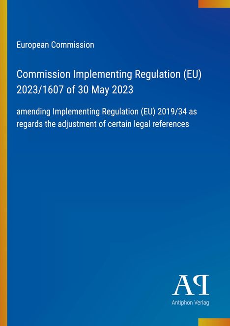 European Commission, Verordnung 2023/1607 vom 30. Mai 2023, 
ändert Verordnung 2019/34 bzgl. rechtlicher Anpassungen. 
