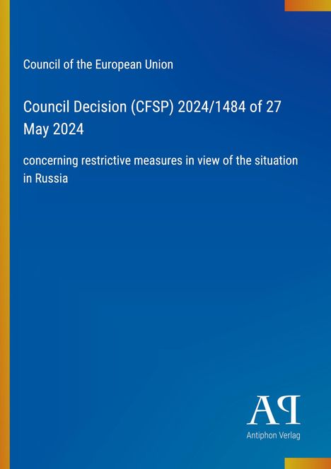 „Council of the European Union: Council Decision (CFSP) 2024/1484 of 27 May 2024 concerning restrictive measures in Russia.“