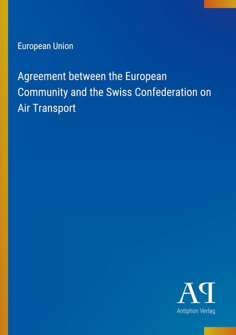"European Union: Agreement between the European Community and the Swiss Confederation on Air Transport" steht auf blauem Grund.