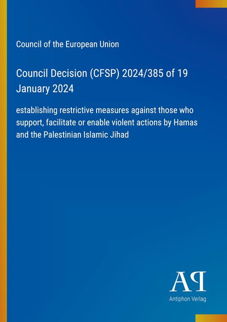 Council of the European Union. Entscheidung 2024/385, 19. Januar 2024. Maßnahmen gegen Hamas und Islamischer Dschihad.