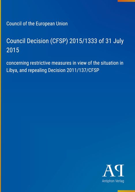 Council Decision (CFSP) 2015/1333 über Maßnahmen zu Libyen, auf blauem Hintergrund. Antiphon Verlag Logo unten.