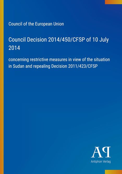 „Council Decision 2014/450/CFSP, 10 July 2014, Sudan measures“, Logo „AP Antiphon Verlag“, blauer Hintergrund.
