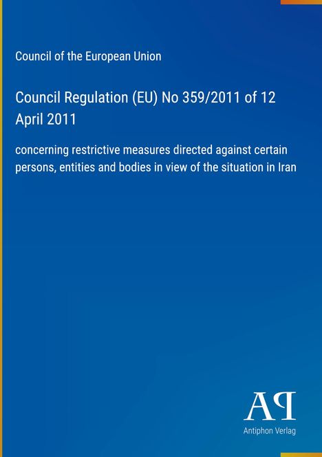 Text zur EU-Verordnung 359/2011 über restriktive Maßnahmen gegen bestimmte Personen und Einrichtungen bezüglich Iran.