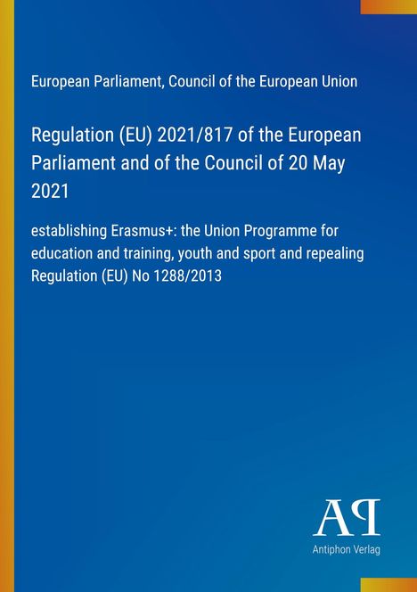 Regulation (EU) 2021/817 zur Einführung von Erasmus+: Bildungsprogramm der EU. Blaues Design mit Verlag-Logo unten.