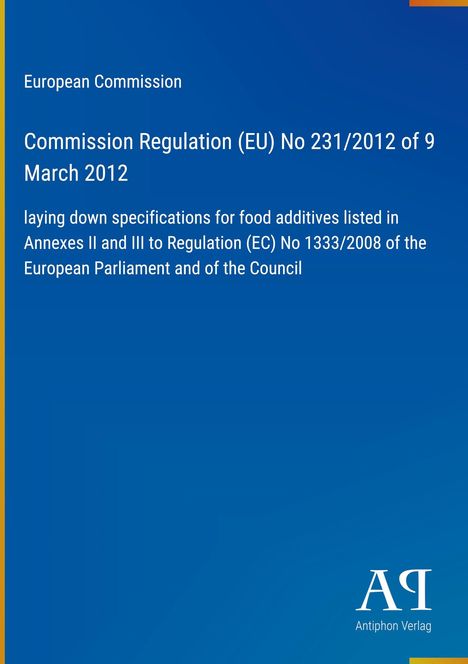 Text: "European Commission, Commission Regulation (EU) No 231/2012 of 9 March 2012..." Unten rechts ein Logo mit „Antiphon Verlag“.
