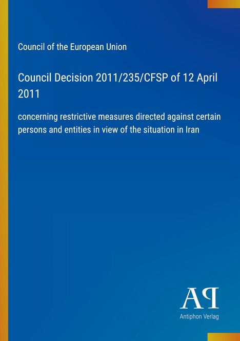 Council Decision 2011/235/CFSP vom 12. April 2011 zu restriktiven Maßnahmen gegen Personen/Einheiten.
