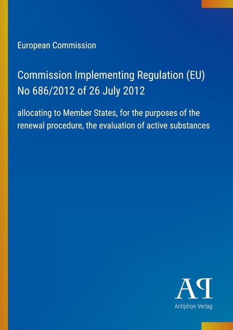 "European Commission: Commission Implementing Regulation (EU) No 686/2012 of 26 July 2012. Blaues Cover mit Logo unten."