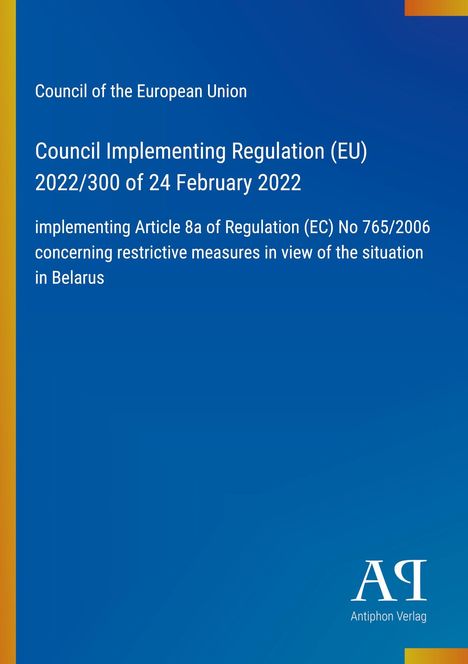 Council Implementing Regulation (EU) 2022/300 vom 24. Februar 2022, EU-Maßnahmen in Belarus. Blaues Design mit gelbem Rand.